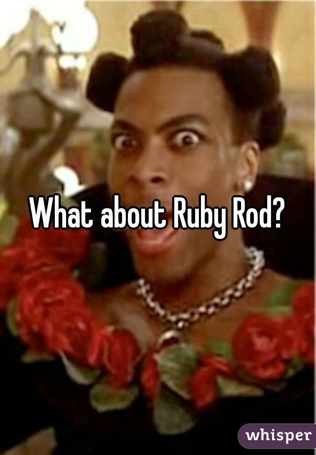 What about Ruby Rod?