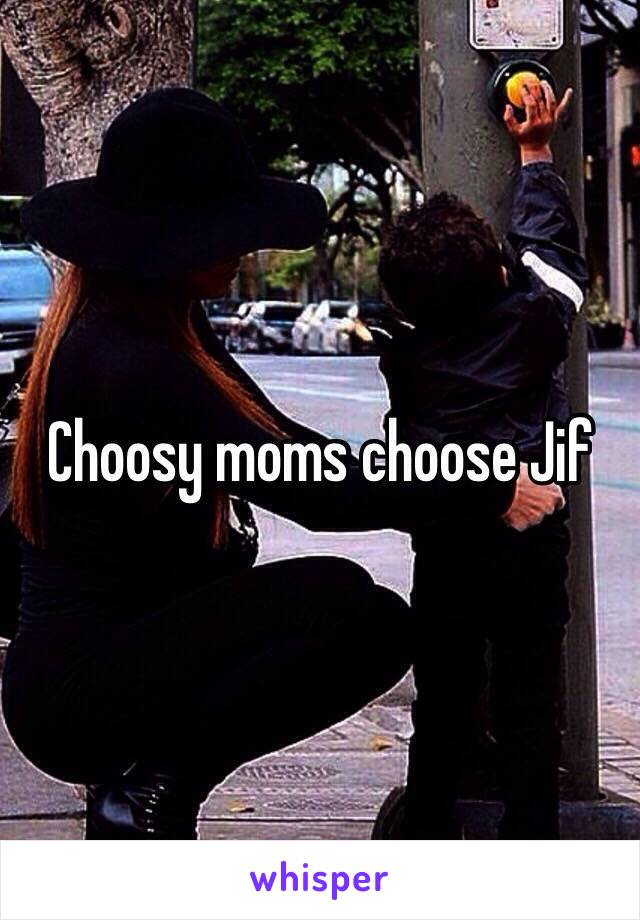 Choosy moms choose Jif