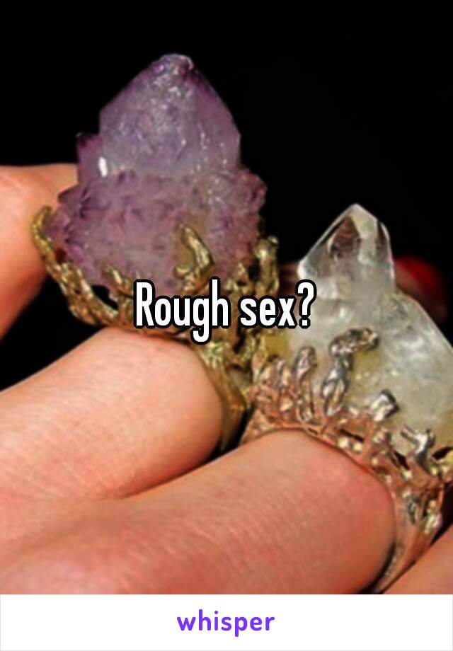 Rough sex?