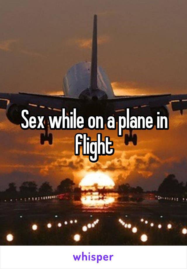 Sex while on a plane in flight