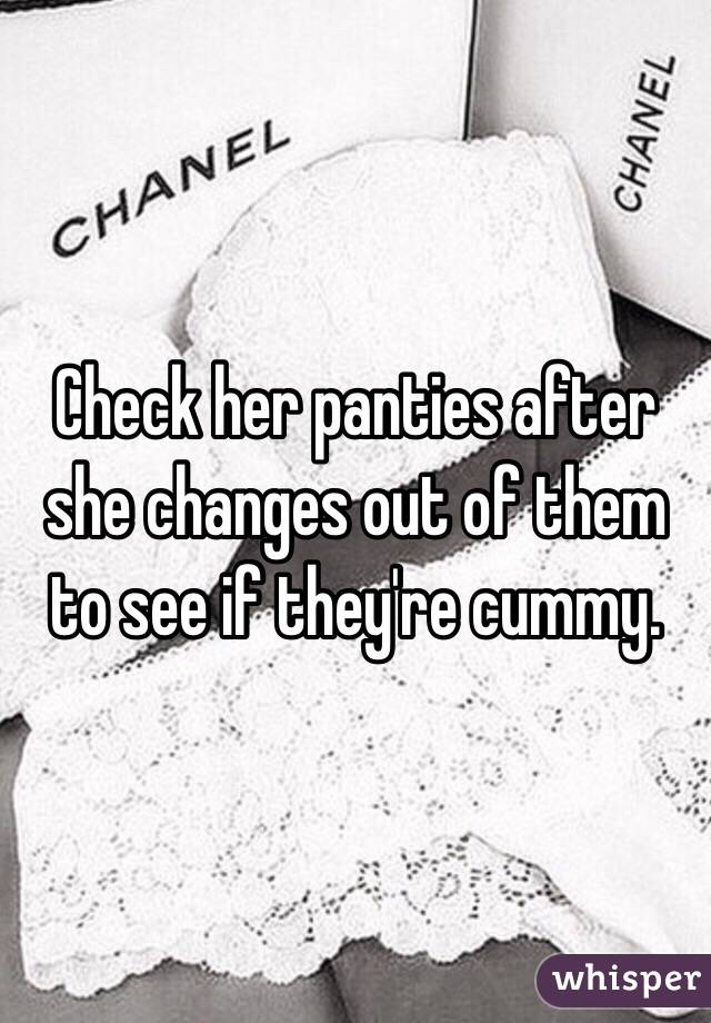 Check her panties after she changes out of them to see if they're cummy. 