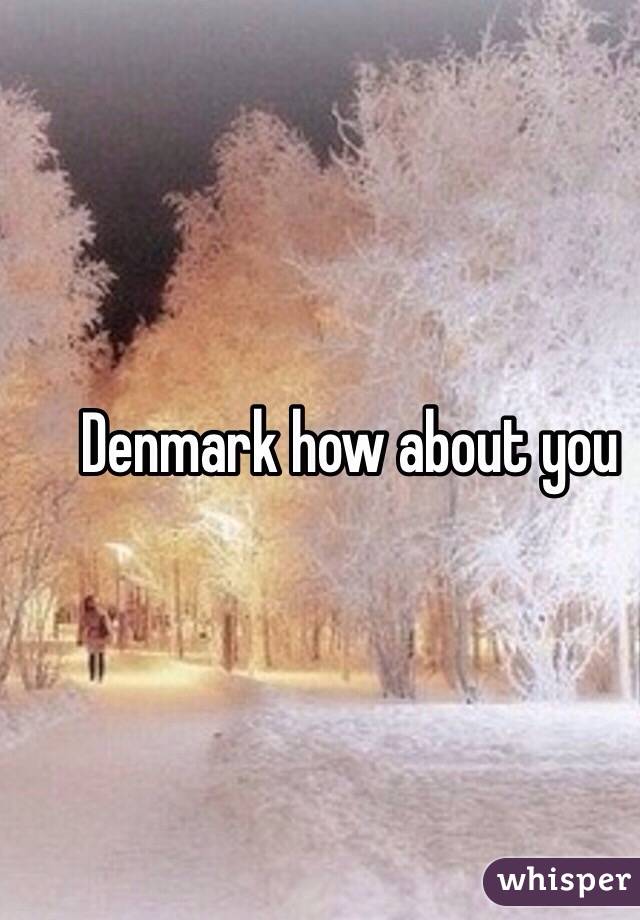 Denmark how about you 