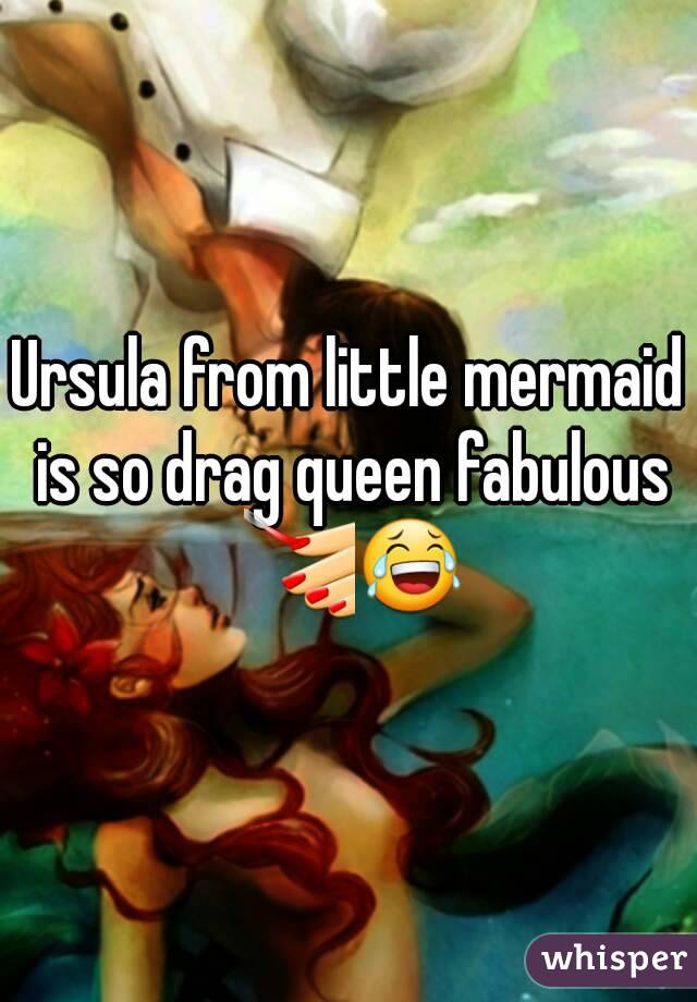 Ursula from little mermaid is so drag queen fabulous 💅😂