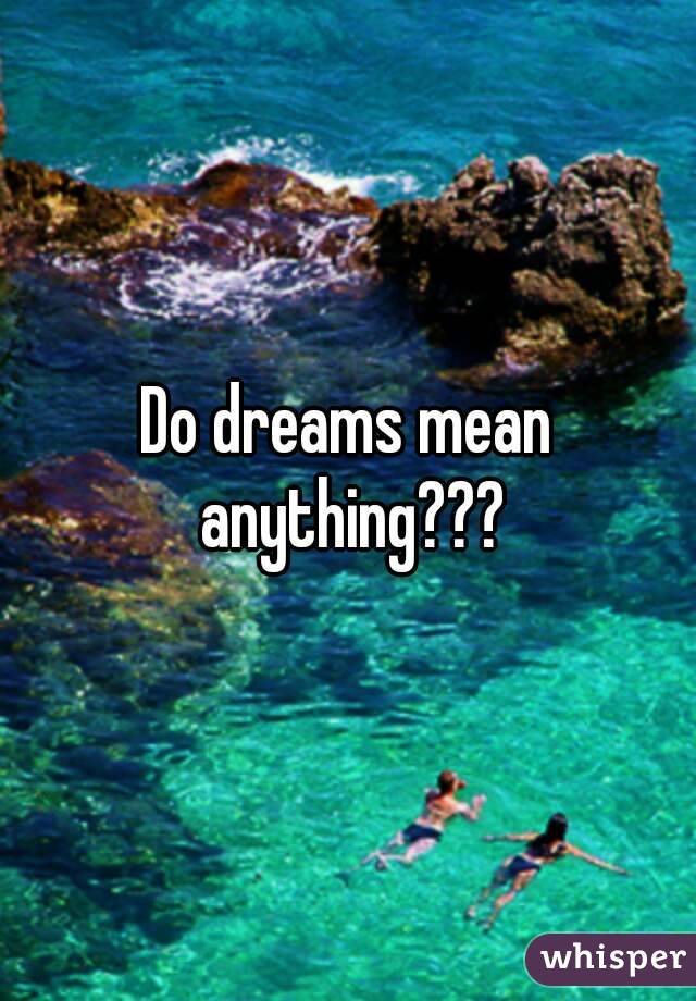 Do dreams mean anything?