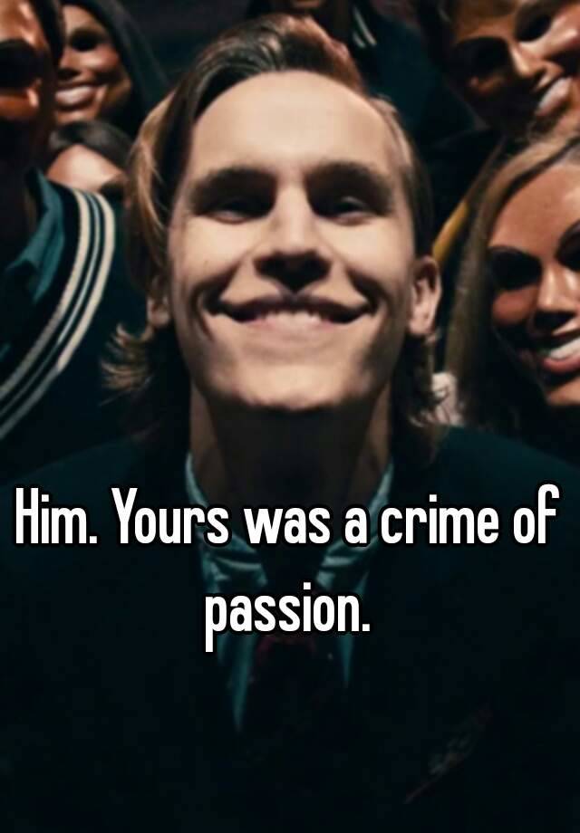 him-yours-was-a-crime-of-passion