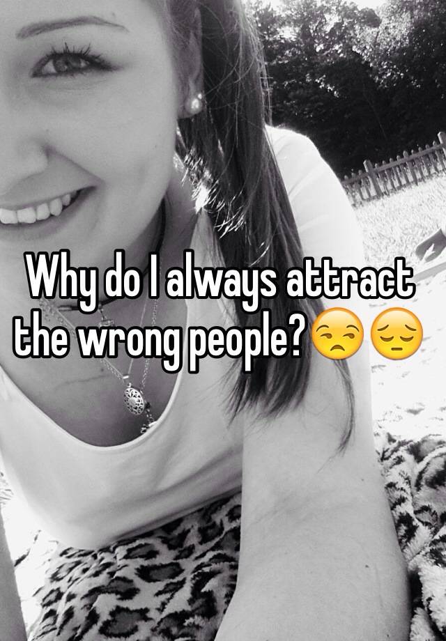 why-do-i-always-attract-the-wrong-people