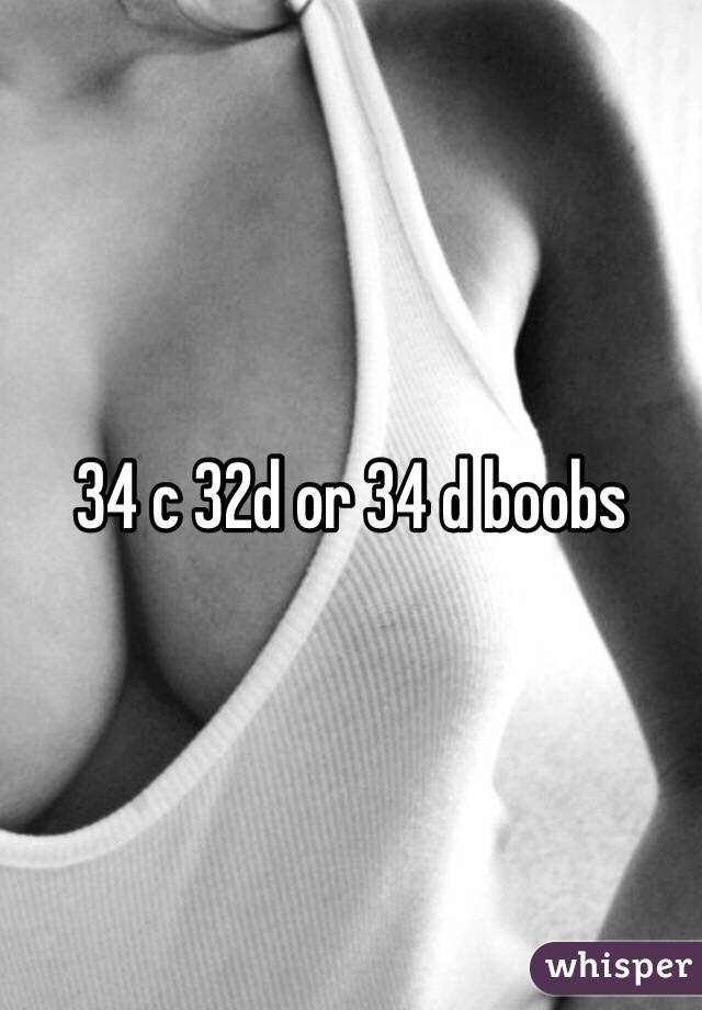 34 c 32d or 34 d boobs