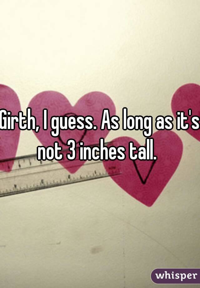 Girth, I guess. As long as it's not 3 inches tall.  