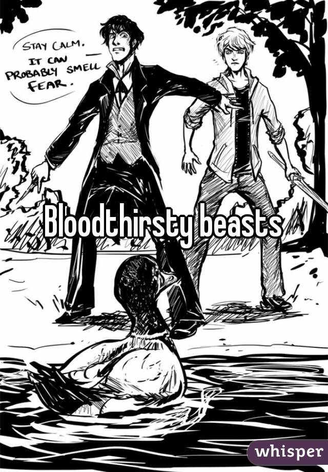 Bloodthirsty beasts