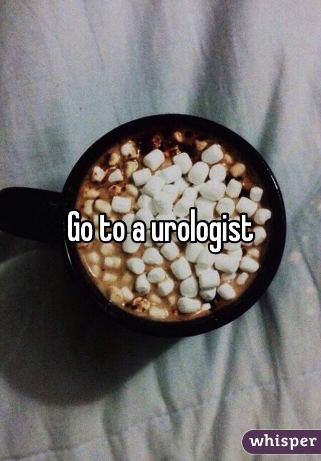 Go to a urologist