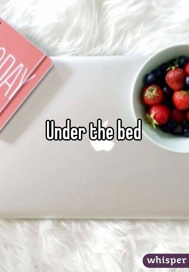 Under the bed