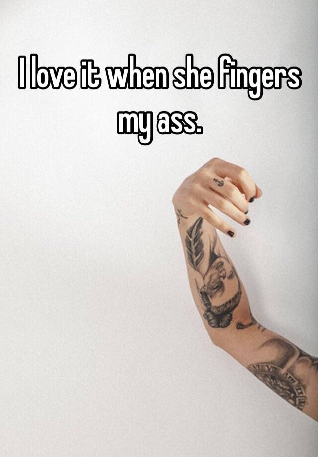 I Love It When She Fingers My Ass