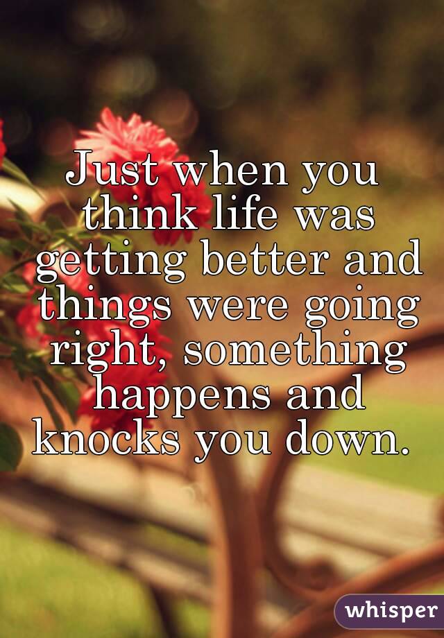 Just When You Think Things Are Going Good Quotes