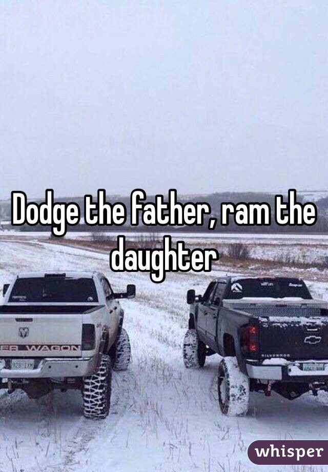 Dodge the father, ram the daughter