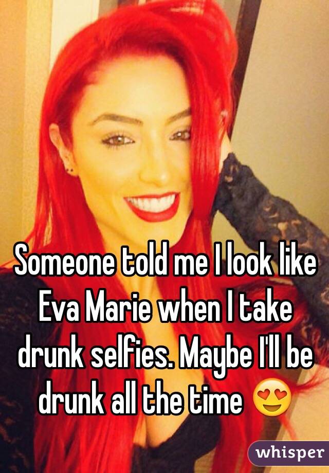 Someone told me I look like Eva <b>Marie when</b> I take drunk selfies. Maybe I - 0518c25dcb2873870579ffae0c880a3189836a-wm