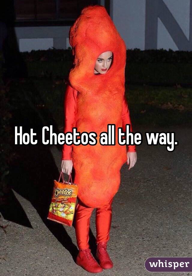 Hot Cheetos all the way. 