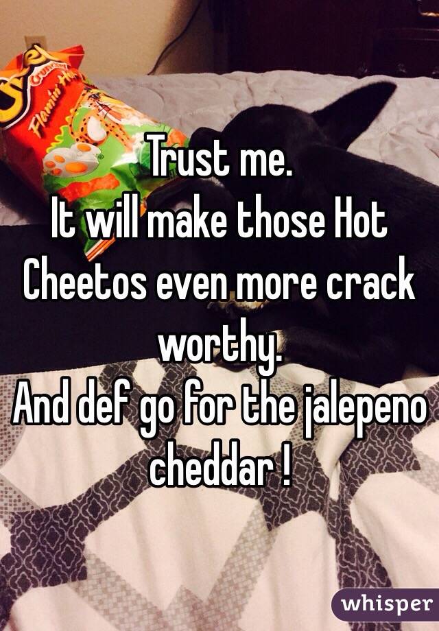 Trust me.
It will make those Hot Cheetos even more crack worthy.
And def go for the jalepeno cheddar !