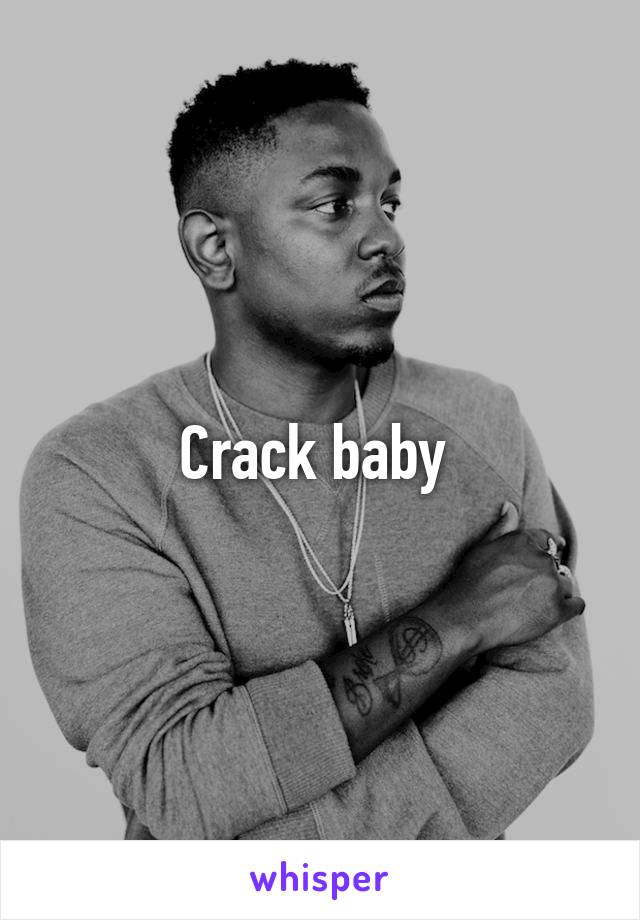 Crack baby 