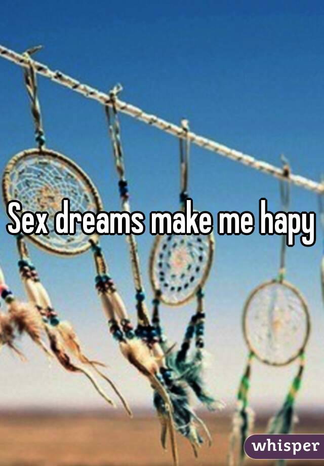 Sex dreams make me hapy