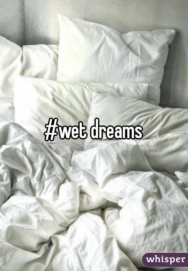 #wet dreams