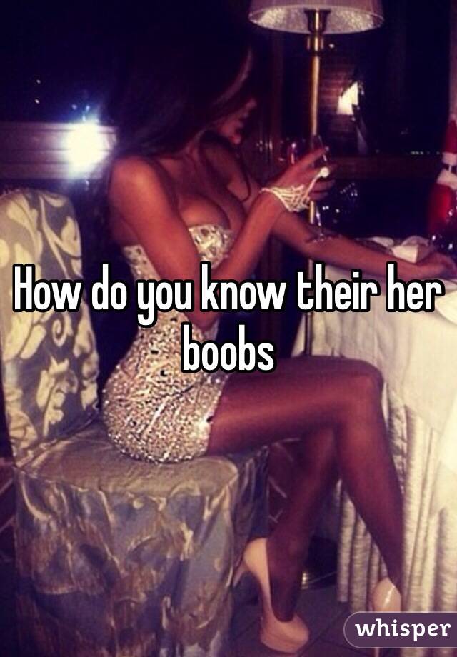 How do you know their her boobs