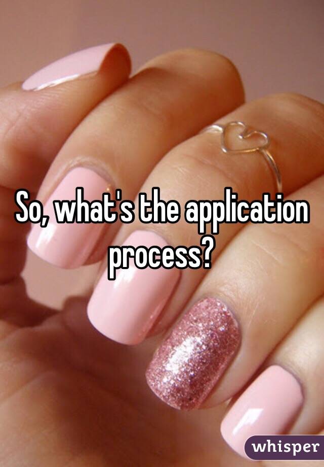 So, what's the application process?