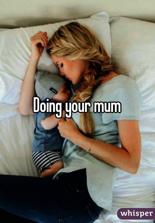 Doing your mum