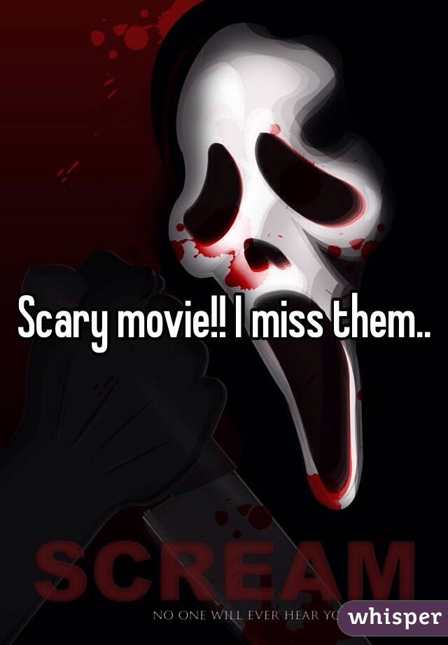 Scary movie!! I miss them.. 