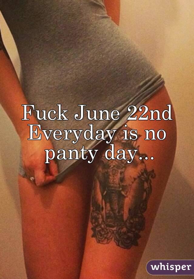 IIJune 22 is No Panty Day, also referred to as No Panties Day
