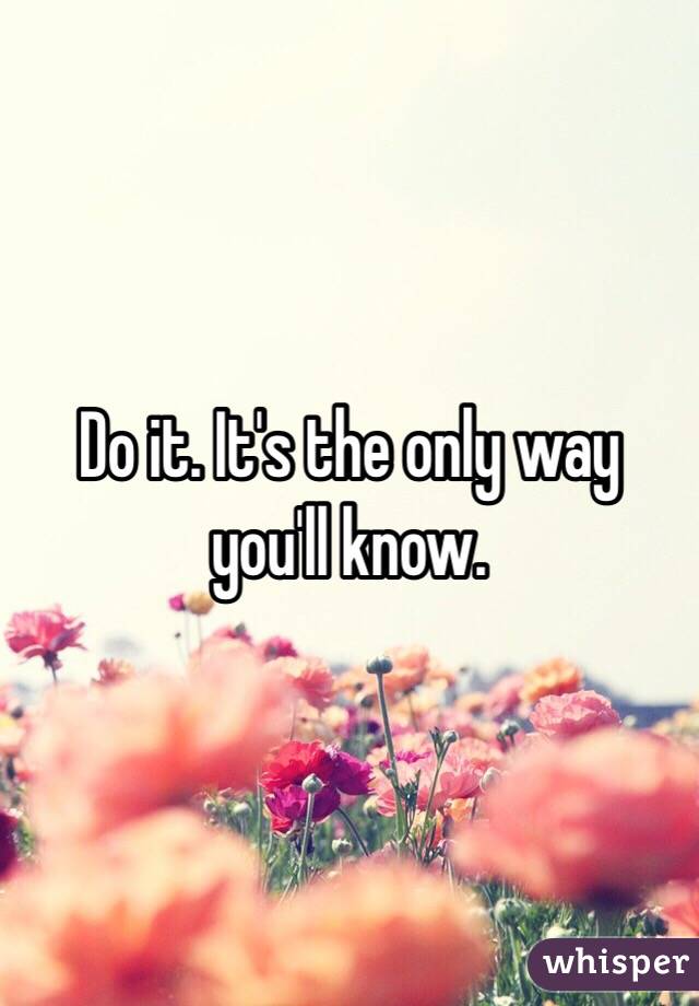 Do it. It's the only way you'll know. 