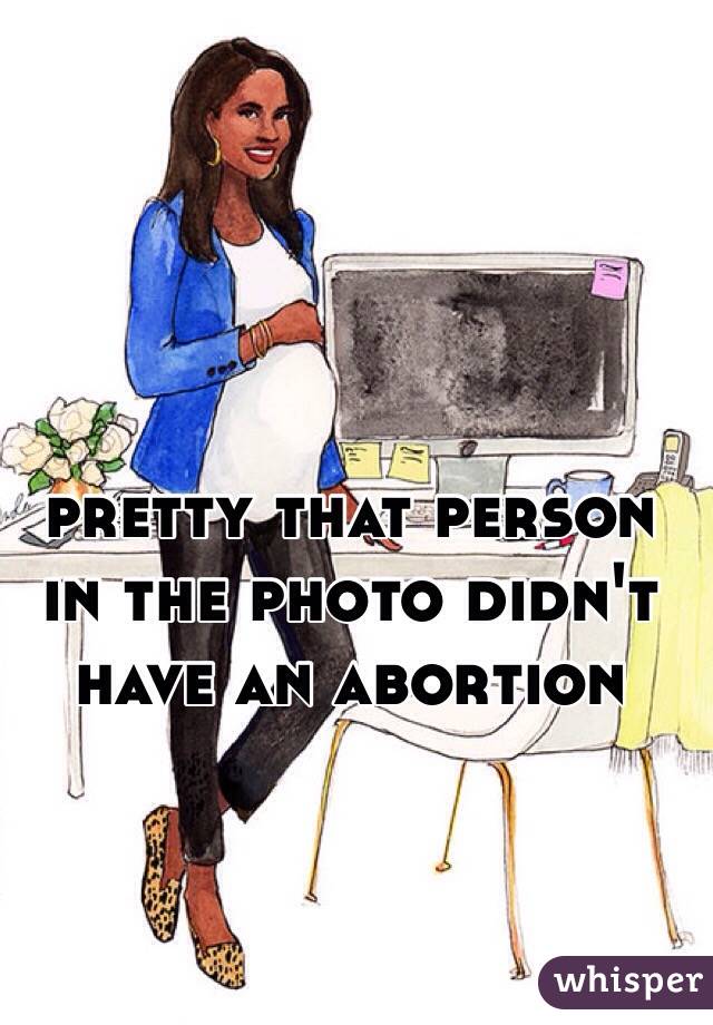 pretty that person in the photo didn't have an abortion 