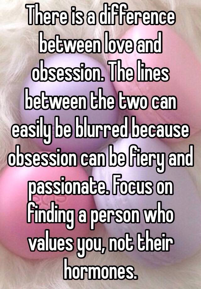 there-is-a-difference-between-love-and-obsession-the-lines-between-the