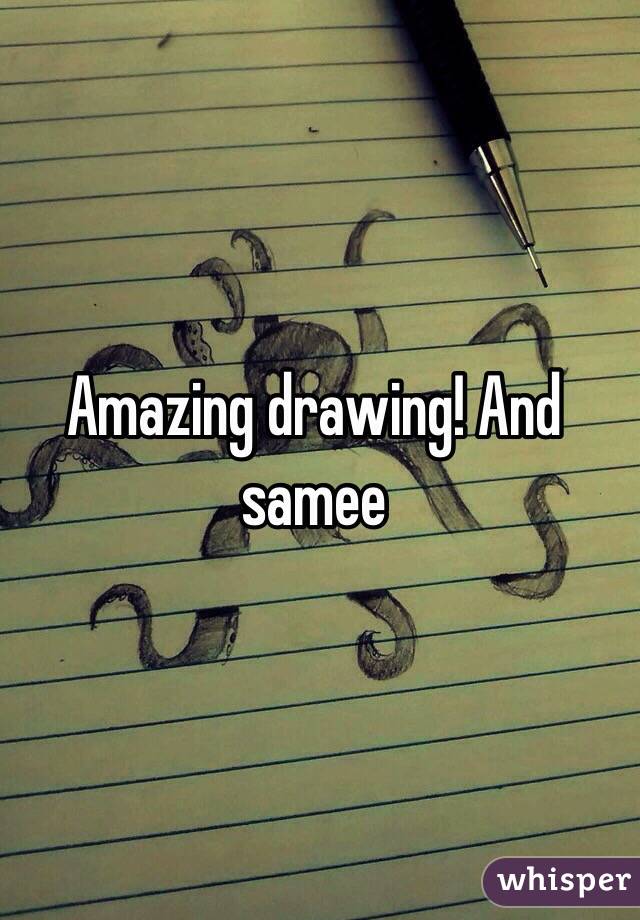 Amazing drawing! And samee