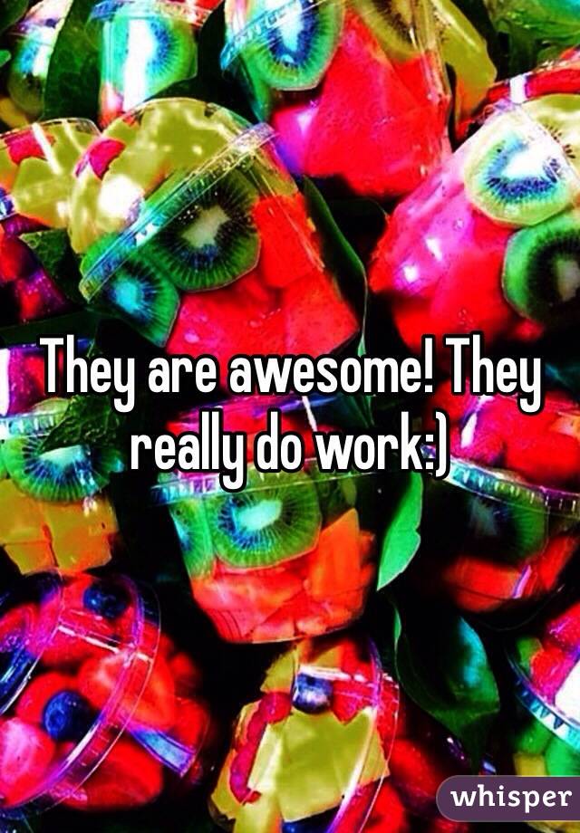 They are awesome! They really do work:) 