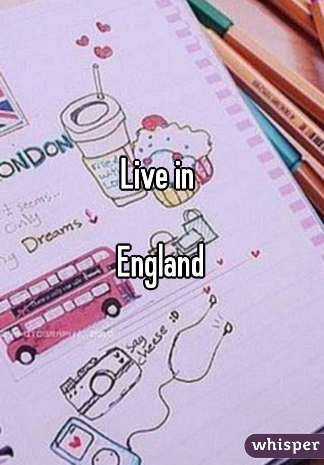 Live in 

England