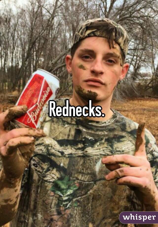 Rednecks. 