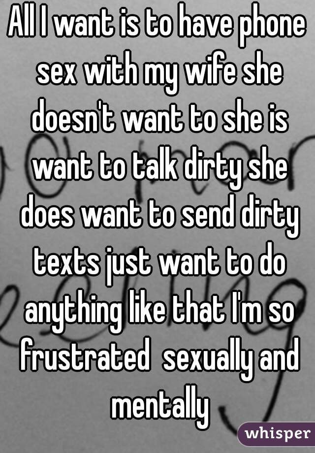 All I want is to have phone sex with my wife she doesnt want to