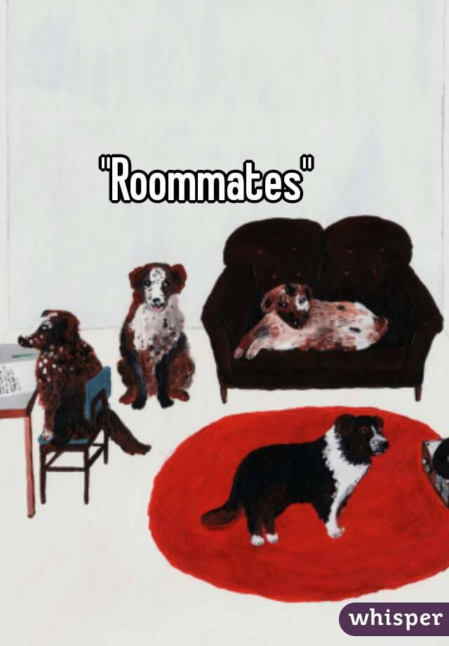 "Roommates" 