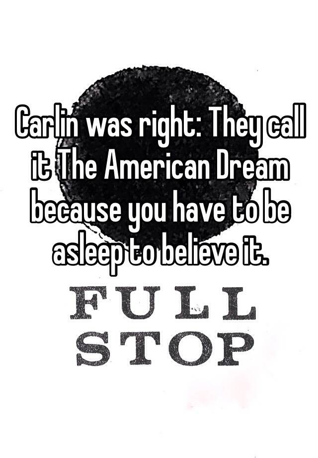 carlin-was-right-they-call-it-the-american-dream-because-you-have-to