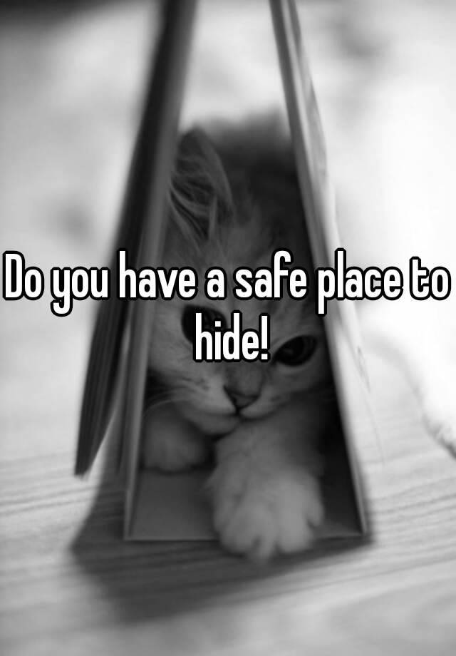 do-you-have-a-safe-place-to-hide