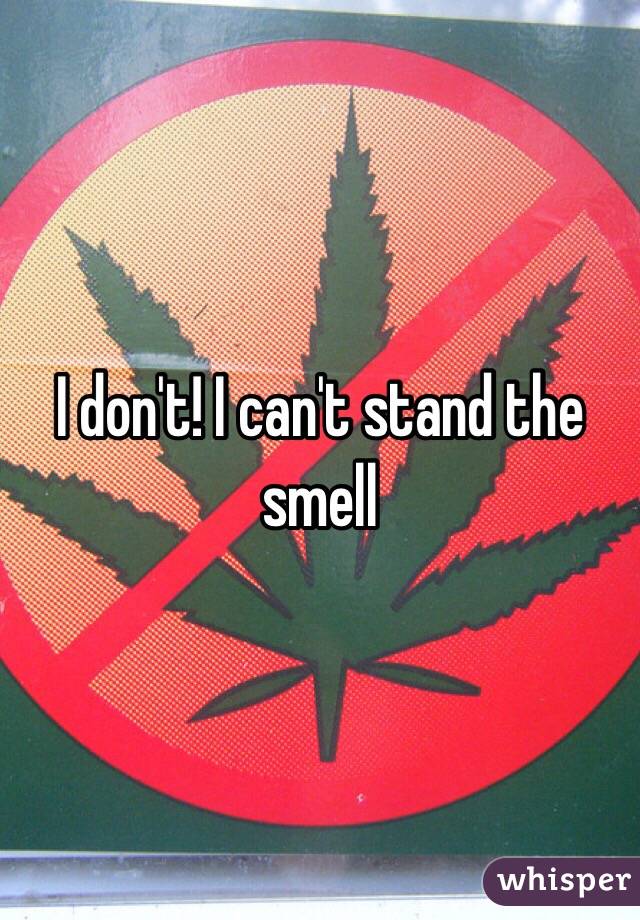 I don't! I can't stand the smell 