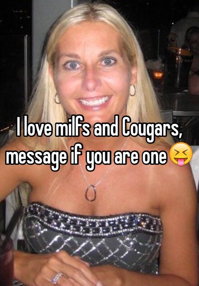 I Love Milfs And Cougars Message If You Are One😝