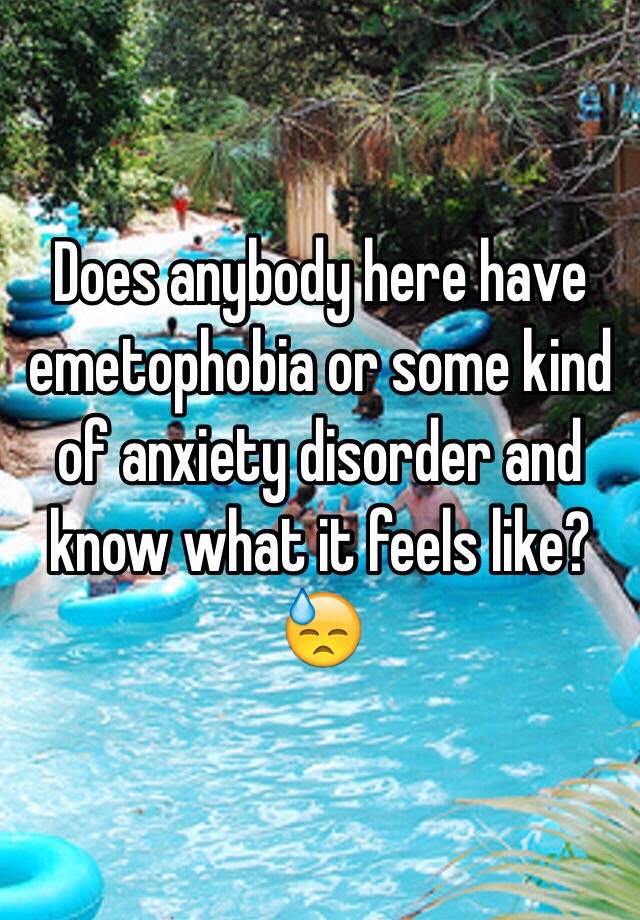 does-anybody-here-have-emetophobia-or-some-kind-of-anxiety-disorder-and