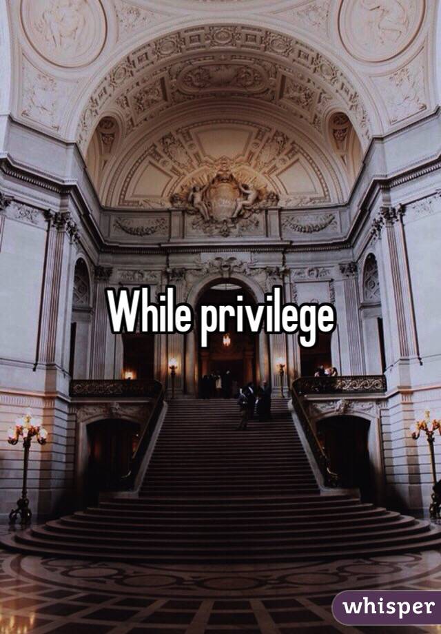 While privilege 