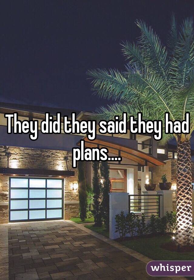 They did they said they had plans....