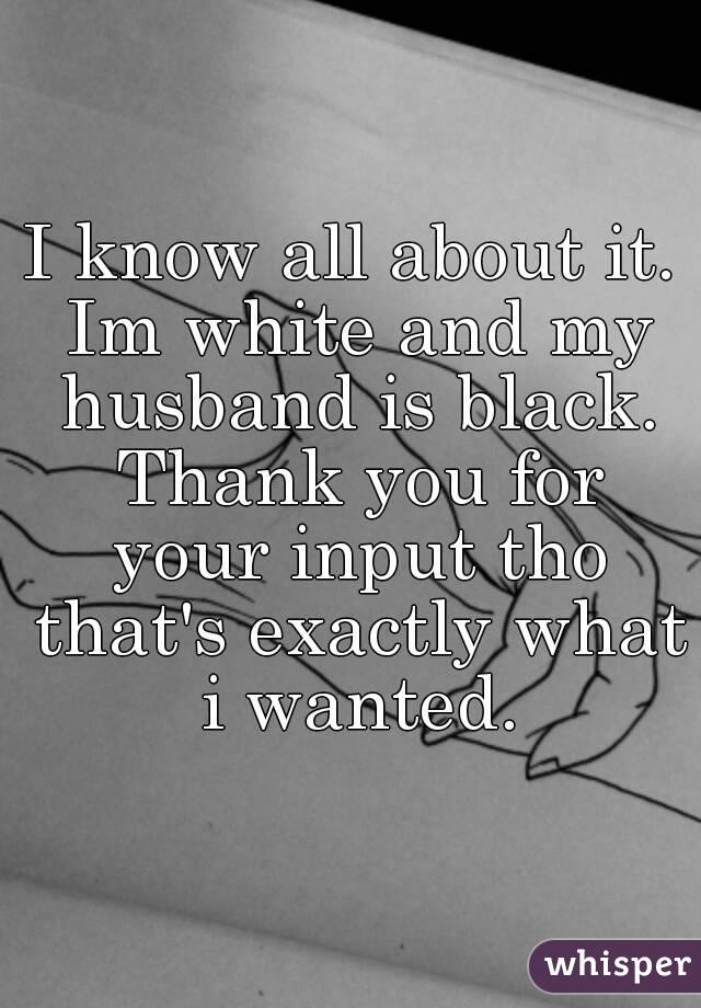 I know all about it. Im white and my husband is black. Thank you for your input tho that's exactly what i wanted.