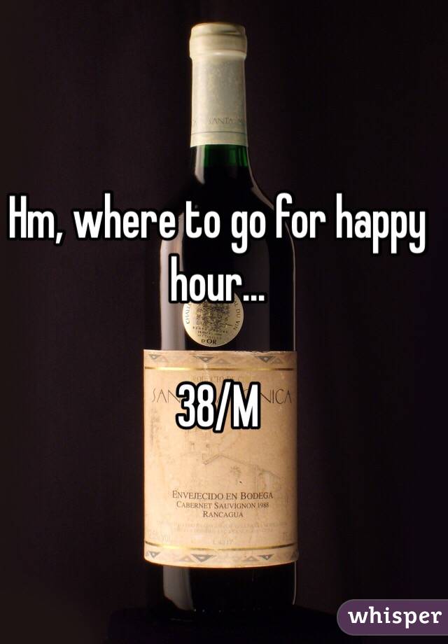 Hm, where to go for happy hour...

38/M