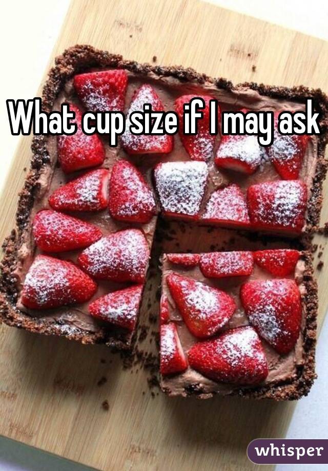 What cup size if I may ask