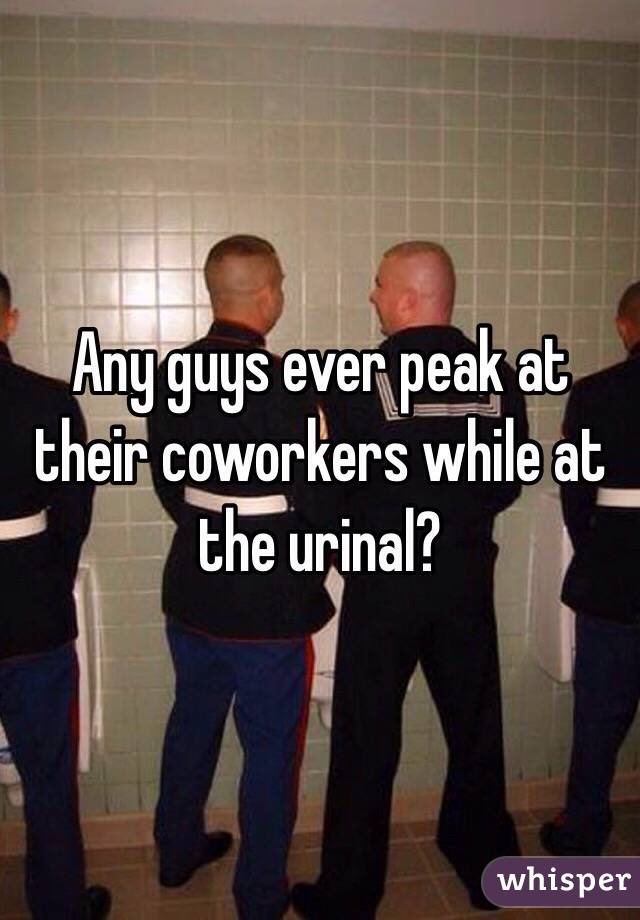 Any guys ever peak at their coworkers while at the urinal?