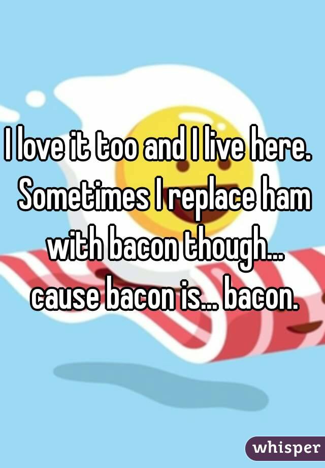 I love it too and I live here.  Sometimes I replace ham with bacon though... cause bacon is... bacon.